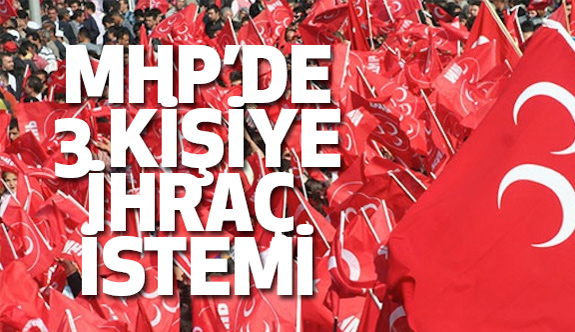 MHP'de, Biri Başkan 3 kişi hakkında ihraç istemi