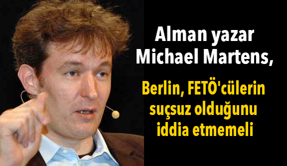 Alman yazar Martens: FETÖ'cülerin suçsuz olduğunu iddia etmemeli