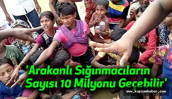 'Arakanlı Sığınmacıların Sayısı 10 Milyonu Geçebilir'