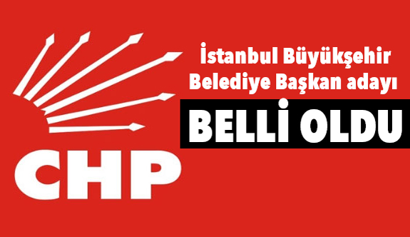 CHP'nin İstanbul'da Büyükşehir Belediye Başkan Adayını Belirledi