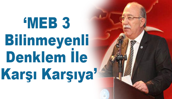 Genel Başkan Koncuk; MEB 3 Bilinmeyenli Denklem İle Karşı Karşıya