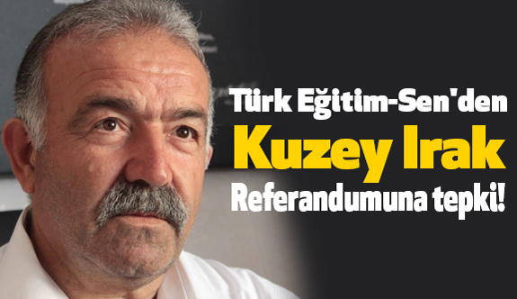 Kırşehir Türk Eğitim-Sen'den Kuzey Irak Referandumuna Tepki