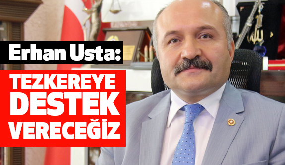 MHP'den Erhan Usta: Kuzey Irak İçin Çıkacak Tezkereye Destek Vereceğiz