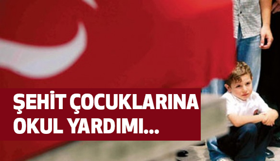 Şehit, Çocuklarına Bakanlıktan Okul Yardımı
