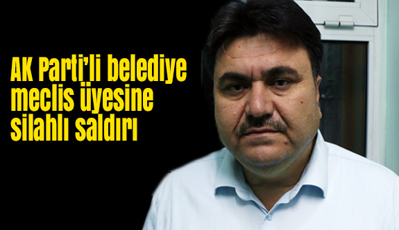 Balıkasir'de, AK Parti’li Belediye Meclis Üyesine Silahlı Saldırı
