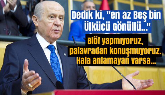 Devlet Bahçeli: Dedik ki, "En Az Beş Bin Ülkücü Gönüllü..."