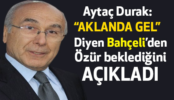 Durak Aklan Da Gel Diyen Bahceli Den Ozur Bekledigini Belirtti