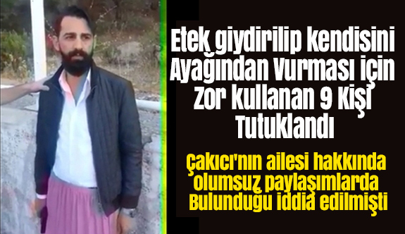 Etek Giydirip Kendisini Ayağından Vurması İçin Zor Kullanan 9 Kişi Tutuklandı