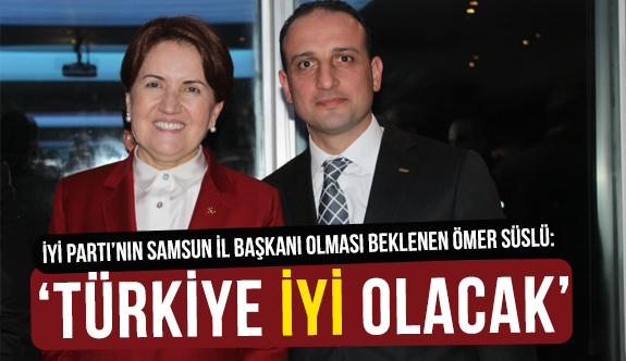Ömer Süslü: İYİ Parti İle Türkiye'ye Hizmet Vereceğiz