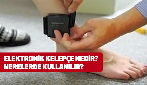 elektronik kelepce ne demek kimlere takilir