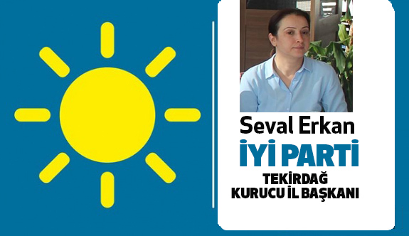 İYİ Parti Tekirdağ Kurucu İl Başkanı Seval Erkan Oldu