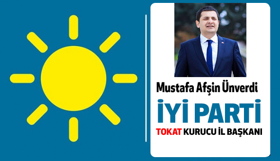 İYİ Parti Tokat İl Başkanı M. Afşin Ünverdi Oldu