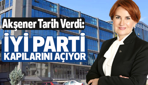 Meral Akşener Tarih Verdi: İYİ Parti Kapılarını Açıyor