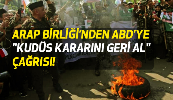 Arap Birliği'nden ABD'ye "Kudüs Kararını Geri Al" Çağrısı