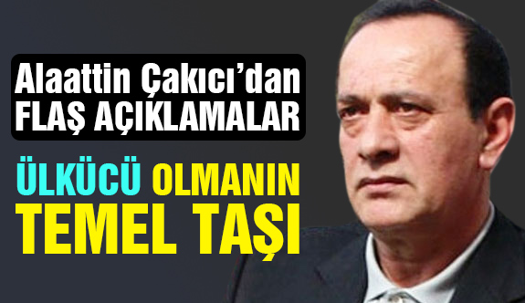 Çakıcı; Devletin Yanında Yer Almak Ülkücü Olmanın Temel Taşıdır