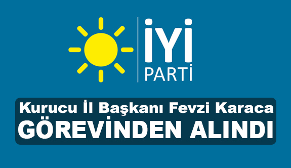 Iyi Parti Il Baskani Fevzi Karaca Gorevinden Alindi