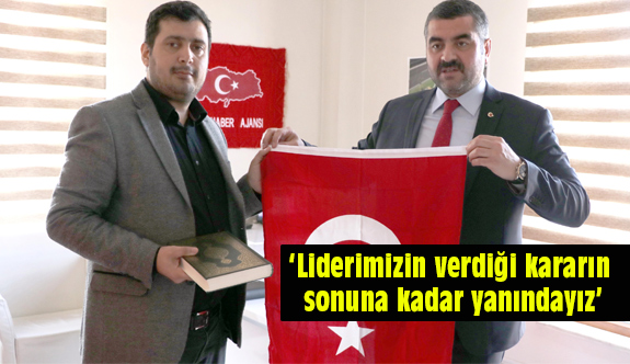 MHP İL Başkanı Bülent Avşar; Liderimizin verdiği kararın sonuna kadar yanındayız