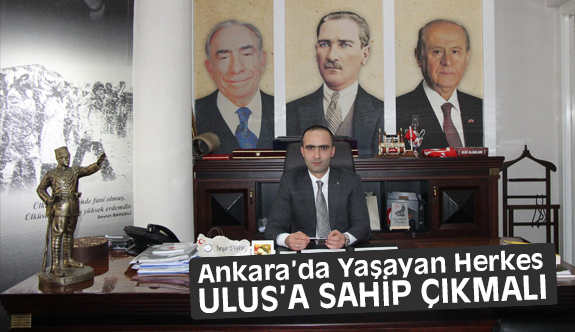 MHP'li Baştuğ, Ankara’da yaşayan herkes Ulus''a Sahip Çıkmalı