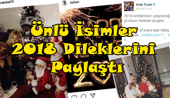 Ünlü İsimler 2018 Dileklerini Paylaştı