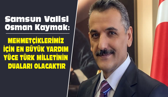 Vali Kaymak, Mehmetçiklerimiz İçin En Büyük Yardım Milletimizin Dualarıdır