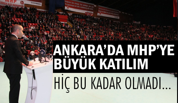 MHP'ye Ankara'da Çok Büyük Katılım: Bu Kadarı Hiç Olmadı...