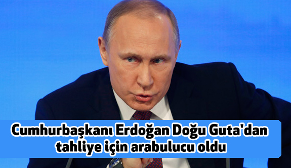 Putin, Erdoğan Doğu Guta'dan Tahliye İçin Arabulucu Oldu
