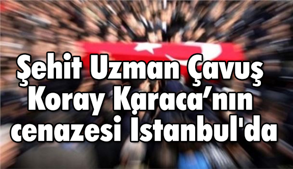 Sehit Uzman Cavus Koray Karaca Nin Cenazesi Istanbul Da