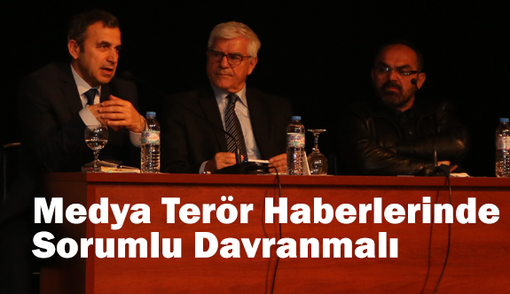 Terör ve Medya Paneli: Medya Terör Haberlerinde Sorumlu Davranmalı