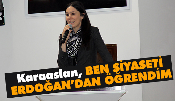 Çiğdem Karaaslan, Çankırı'da Konuştu: Ben Siyaseti Erdoğan'dan Öğrendim