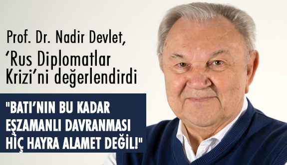 Nadir Devlet; Skrıpal Salt İngiltere’yi Değil, Tüm Batı’yı Rahatsız Etmiş