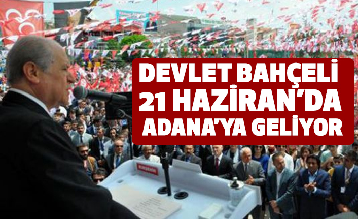 Devlet Bahceli 21 Haziran Da Adana Ya Geliyor