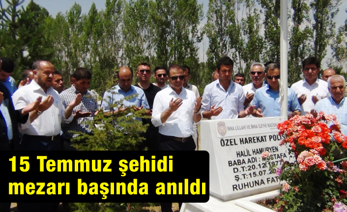 15 Temmuz Ankara’da şehidi Halil Hamuryen Mezarı Başıda Anıldı