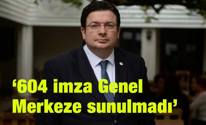 CHP'li Erkek: 604 imza Genel Merkeze sunulmadı