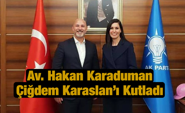 Ak Parti İl Başkanı Karaduman Çiğdem Karaaslan'ı Kutladı