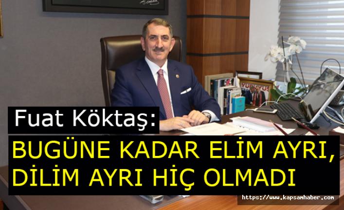 Fuat Köktaş, Bugüne Kadar Elim Ayrı Dilim Ayrı Hiç Olmadı