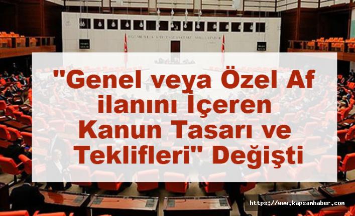 "Genel veya Özel Af ilanını İçeren Kanun Tasarı ve Teklifleri" Değişti