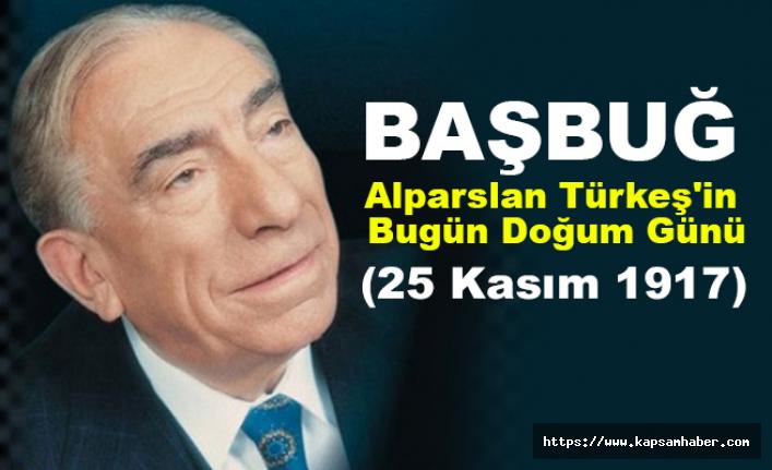 Basbug Alparslan Turkes In Bugun Dogum Gunu