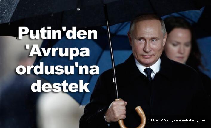 Rusya Devlet Başkanı Putin'den 'Avrupa ordusu'na destek verdi