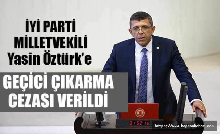 İYİ Parti Milletvekili Yasin Öztürk'e Geçici Çıkarma Çezası Verildi