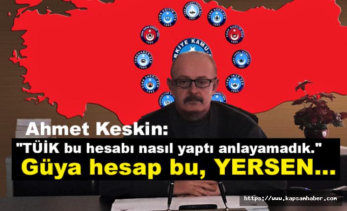 Kamu-Sen Başkanı Keskin; TÜİK bu hesabı nasıl yaptı anlayamadık