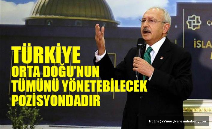 Kılıçdaroğlu, Türkiye Orta Doğu'nun Tümünü Yönetebilecek Pozisyonda