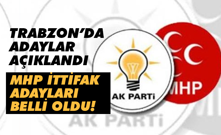AK Parti Trabzon adayları Belli Oldu (İşte MHP Adayları)
