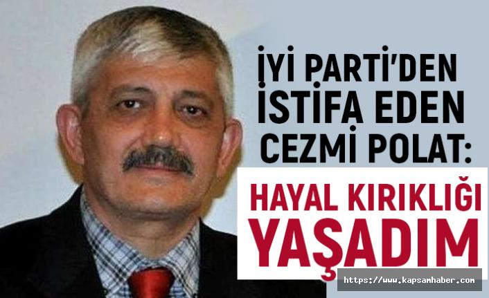 İyi Parti'den İstifa Eden Cezmi Polat'tan Şok İfadeler