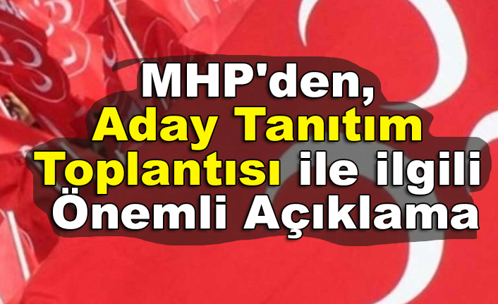 MHP'den, Aday Tanıtım Toplantısı ile ilgili Önemli Açıklama