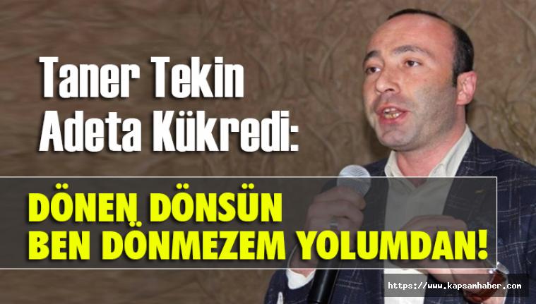 MHP'li Taner Tekin: Dönen dönsün ben dönmezem yolumdan