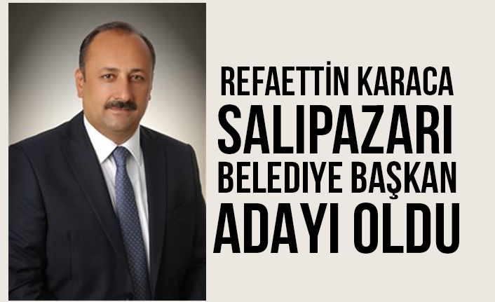 Refaettin Karaca İyi Parti Salıpazarı Belediye Başkan Adayı Oldu
