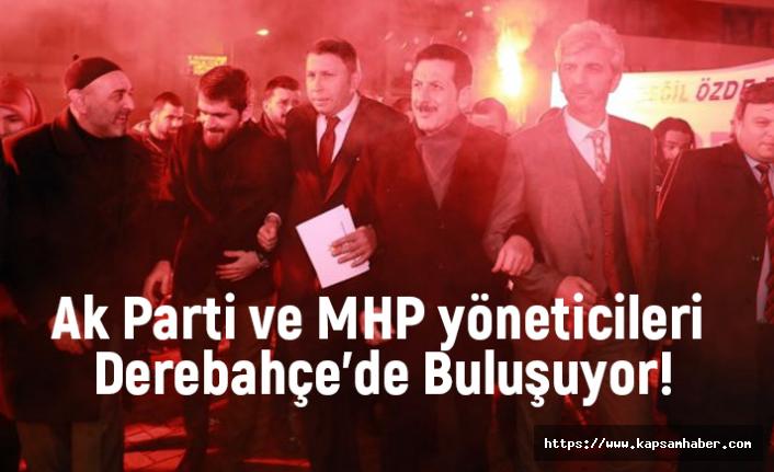 Ak Parti ve MHP yöneticileri Derebahçe'de Buluşuyor!