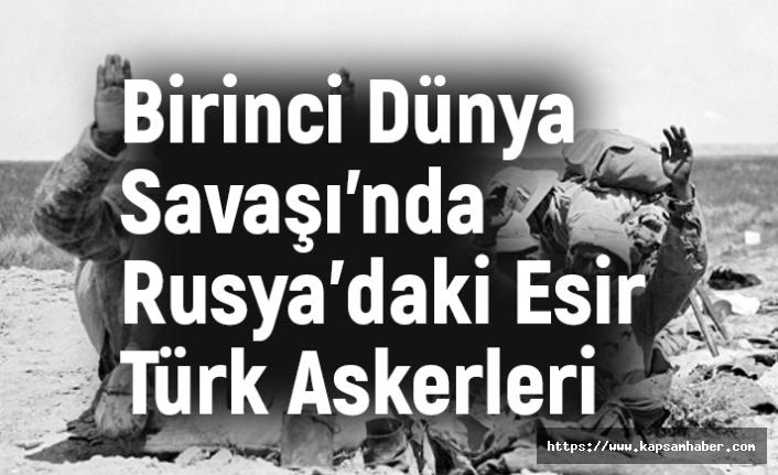 Birinci Dunya Savasi Nda Rusya Daki Esir Turk Askerleri
