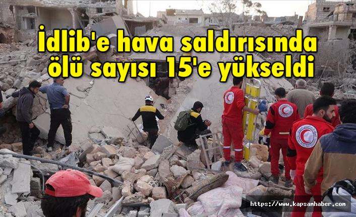 İdlib'te Hava Saldırısı: 15 Kişi öldü, 28 kişi yaralandı