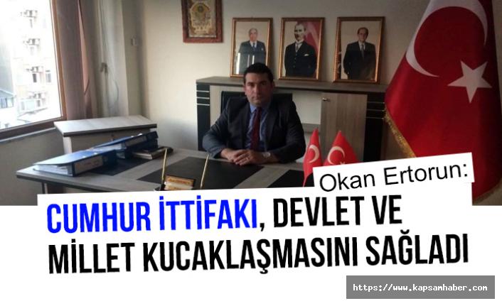 Okan Ertorun; Cumhur İttifakı Devlet ve Millet Kucaklaşmasını Sağladı